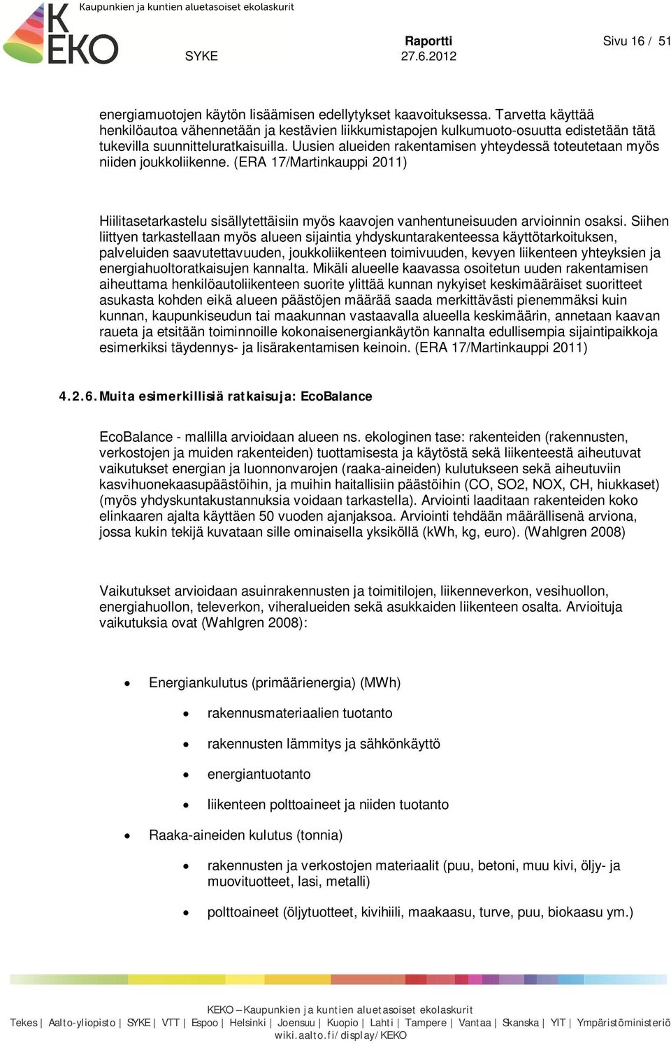 Uusien alueiden rakentamisen yhteydessä toteutetaan myös niiden joukkoliikenne. (ERA 17/Martinkauppi 2011) Hiilitasetarkastelu sisällytettäisiin myös kaavojen vanhentuneisuuden arvioinnin osaksi.