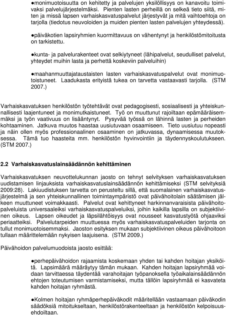 yhteydessä). päiväkotien lapsiryhmien kuormittavuus on vähentynyt ja henkilöstömitoitusta on tarkistettu.