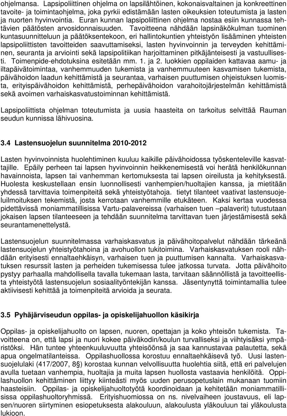 Euran kunnan lapsipoliittinen ohjelma nostaa esiin kunnassa tehtävien päätösten arvosidonnaisuuden.