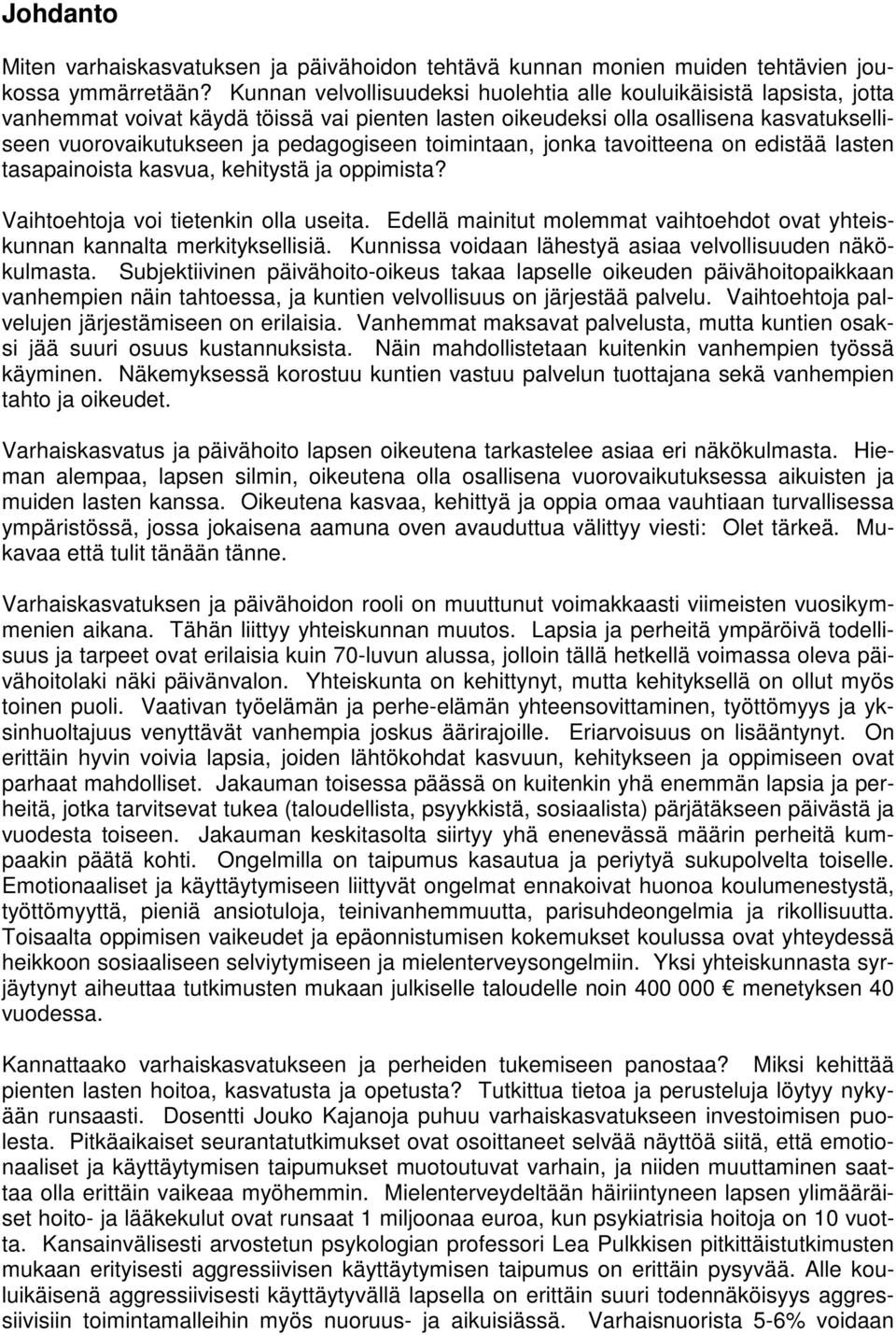 toimintaan, jonka tavoitteena on edistää lasten tasapainoista kasvua, kehitystä ja oppimista? Vaihtoehtoja voi tietenkin olla useita.