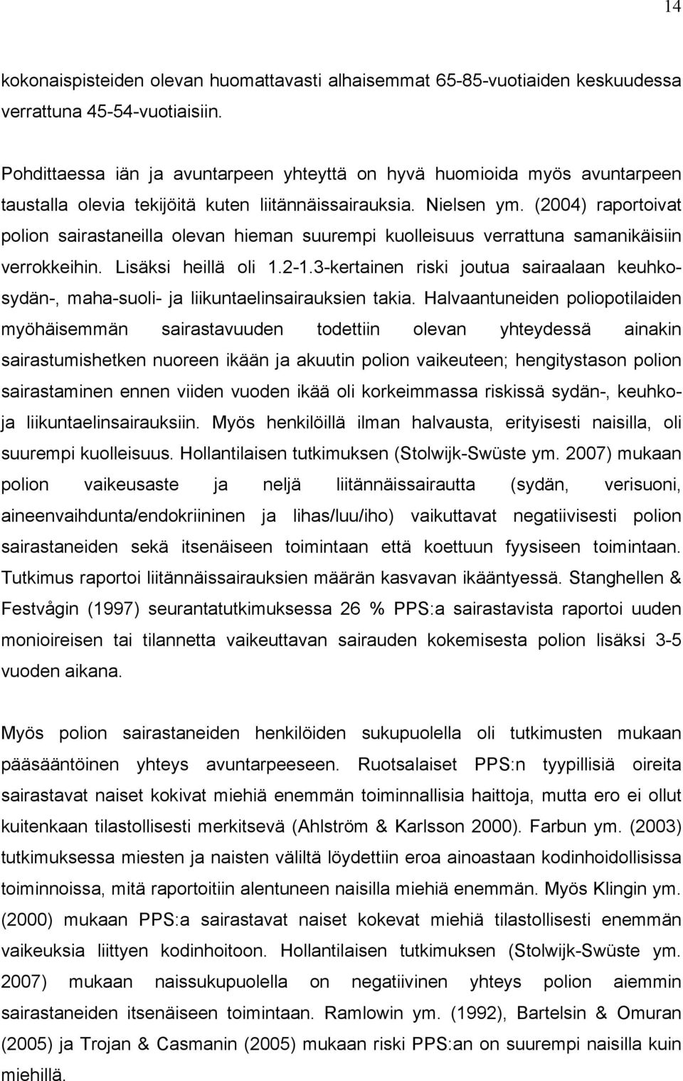 (2004) raportoivat polion sairastaneilla olevan hieman suurempi kuolleisuus verrattuna samanikäisiin verrokkeihin. Lisäksi heillä oli 1.2-1.