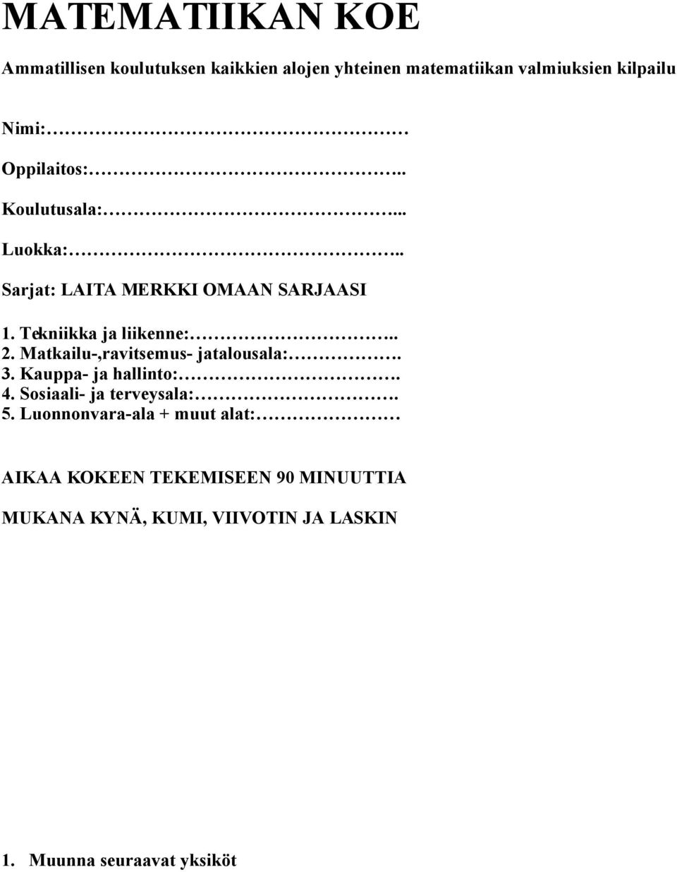 .. Matkaiu-,ravitsemus- jataousaa:. 3. Kauppa- ja hainto:. 4. Sosiaai- ja terveysaa:. 5.