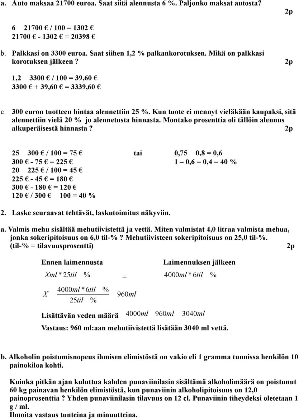 Montako prosenttia oi täöin aennus akuperäisestä hinnasta? p 5 300 / 00 = 75 tai 0,75 0,8 = 0,6 300-75 = 5 0,6 = 0,4 = 40 0 5 / 00 = 45 5-45 = 80 300-80 = 0 0 / 300 00 = 40.