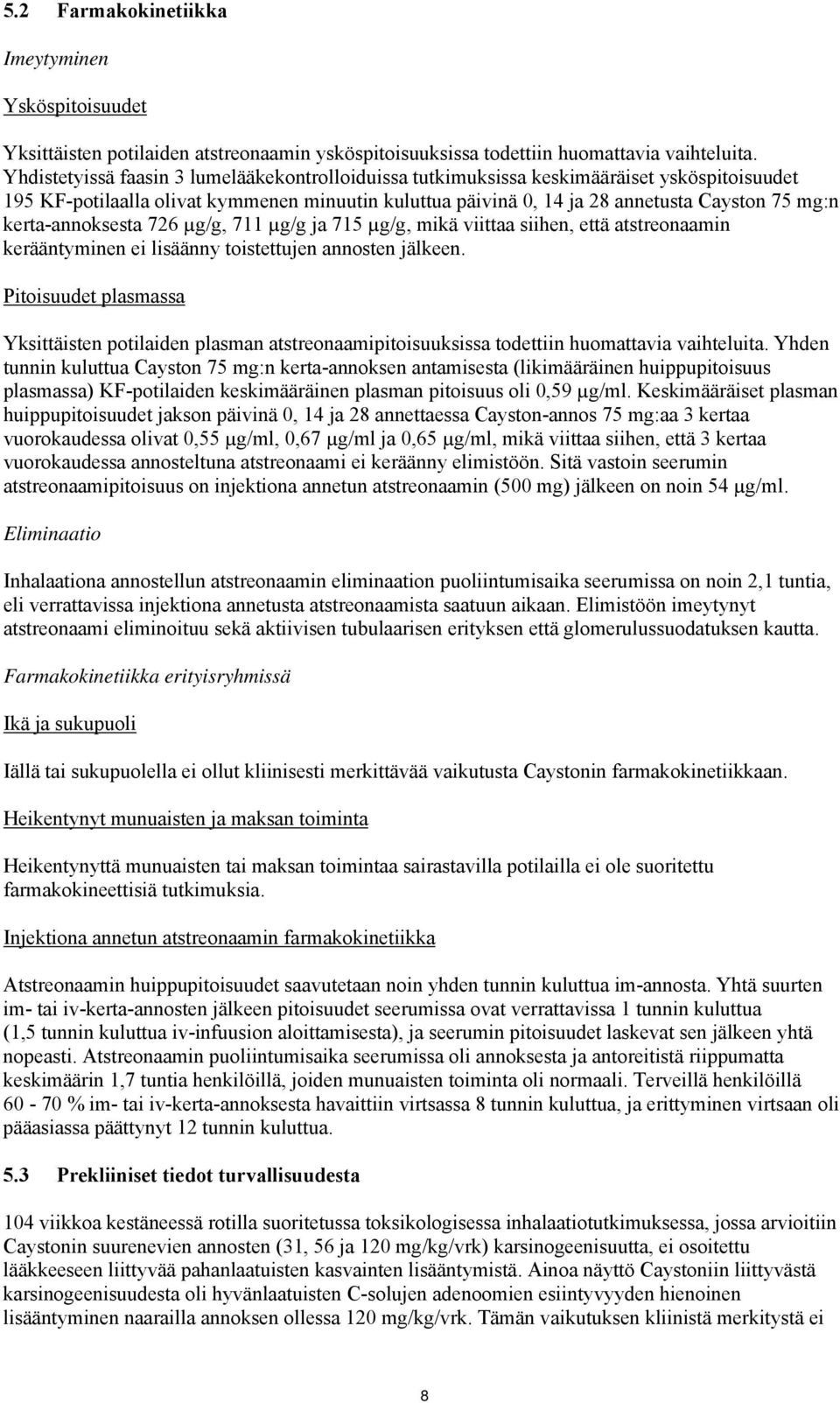 kerta-annoksesta 726 µg/g, 711 µg/g ja 715 µg/g, mikä viittaa siihen, että atstreonaamin kerääntyminen ei lisäänny toistettujen annosten jälkeen.