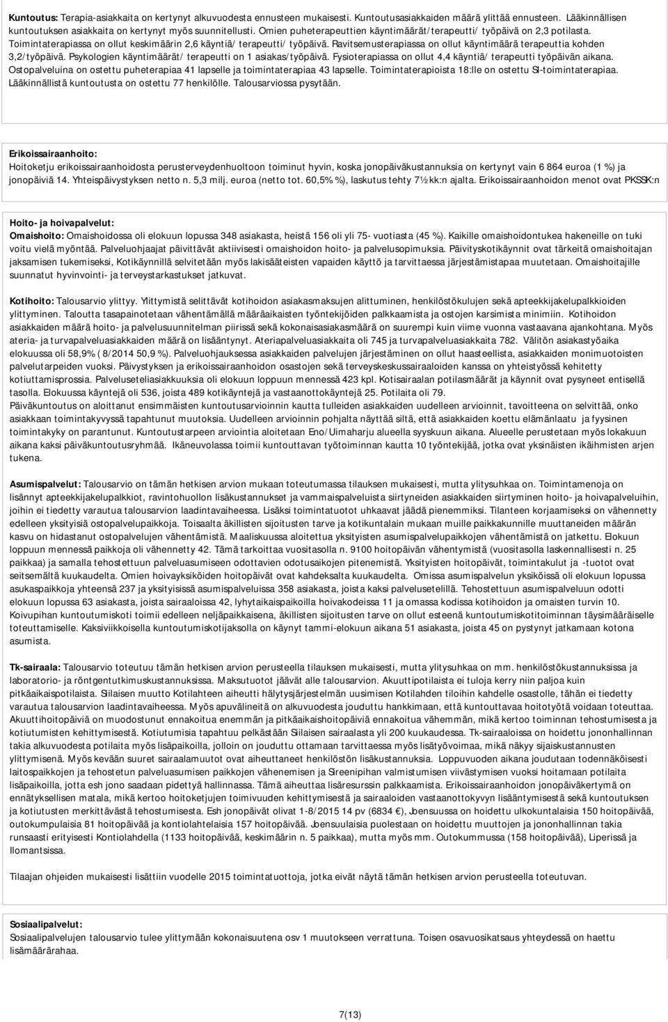 Ravitsemusterapiassa on ollut käyntimäärä terapeuttia kohden 3,2/työpäivä. Psykologien käyntimäärät/ terapeutti on 1 asiakas/työpäivä.