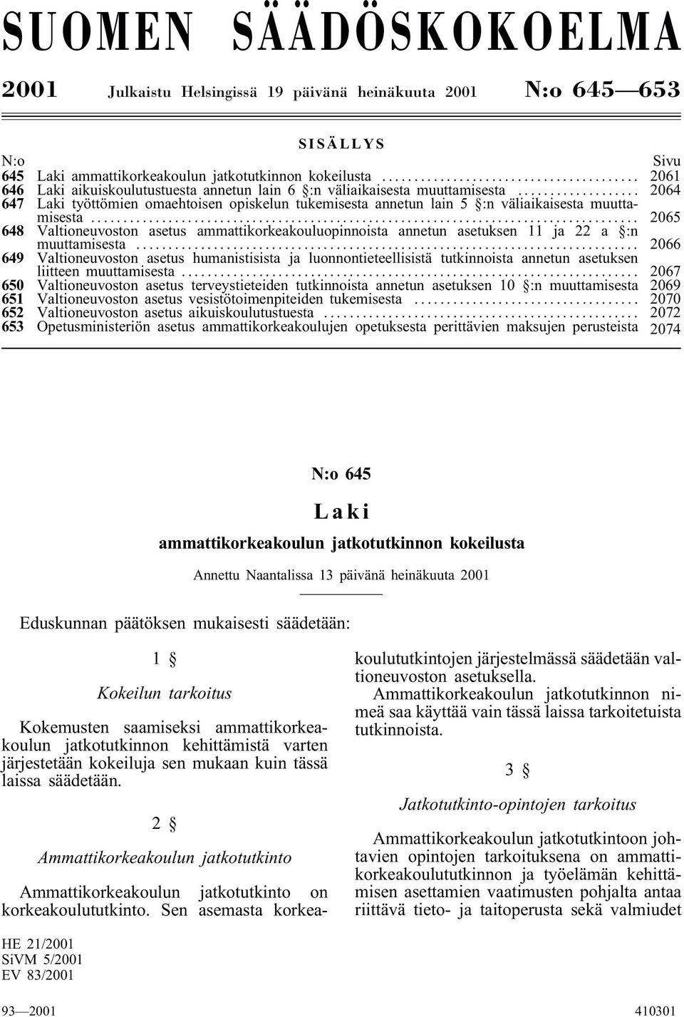 .. 2065 648 Valtioneuvoston asetus ammattikorkeakouluopinnoista annetun asetuksen 11 ja 22 a :n muuttamisesta.