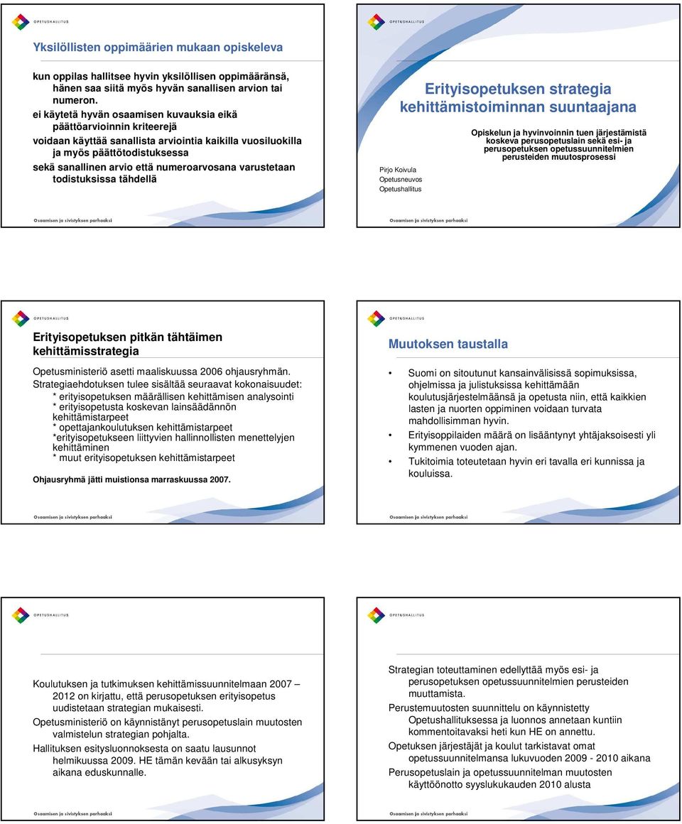 numeroarvosana varustetaan todistuksissa tähdellä Erityisopetuksen strategia kehittämistoiminnan suuntaajana Pirjo Koivula Opetusneuvos Opetushallitus Opiskelun ja hyvinvoinnin tuen järjestämistä