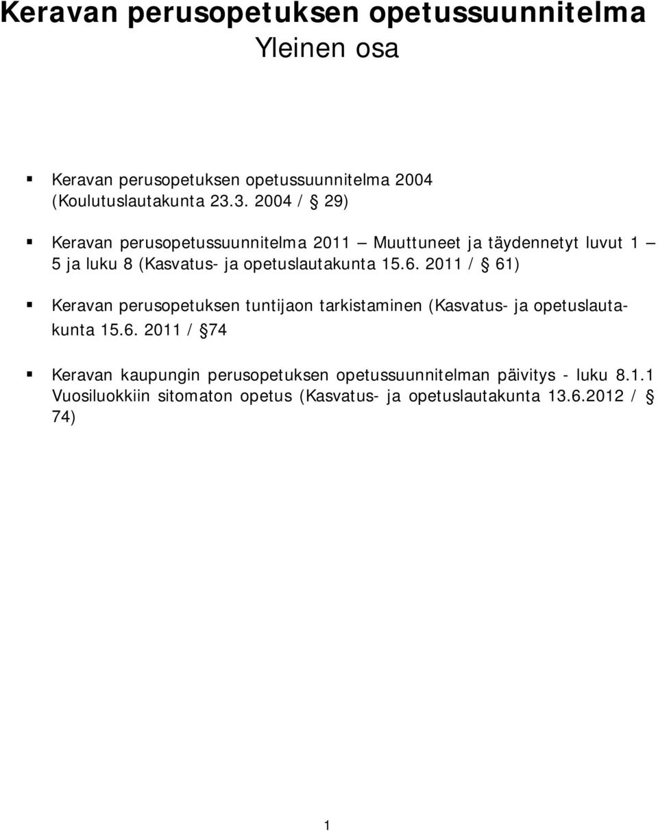 15.6. 2011 / 61) Keravan perusopetuksen tuntijaon tarkistaminen (Kasvatus- ja opetuslautakunta 15.6. 2011 / 74 Keravan kaupungin perusopetuksen opetussuunnitelman päivitys - luku 8.