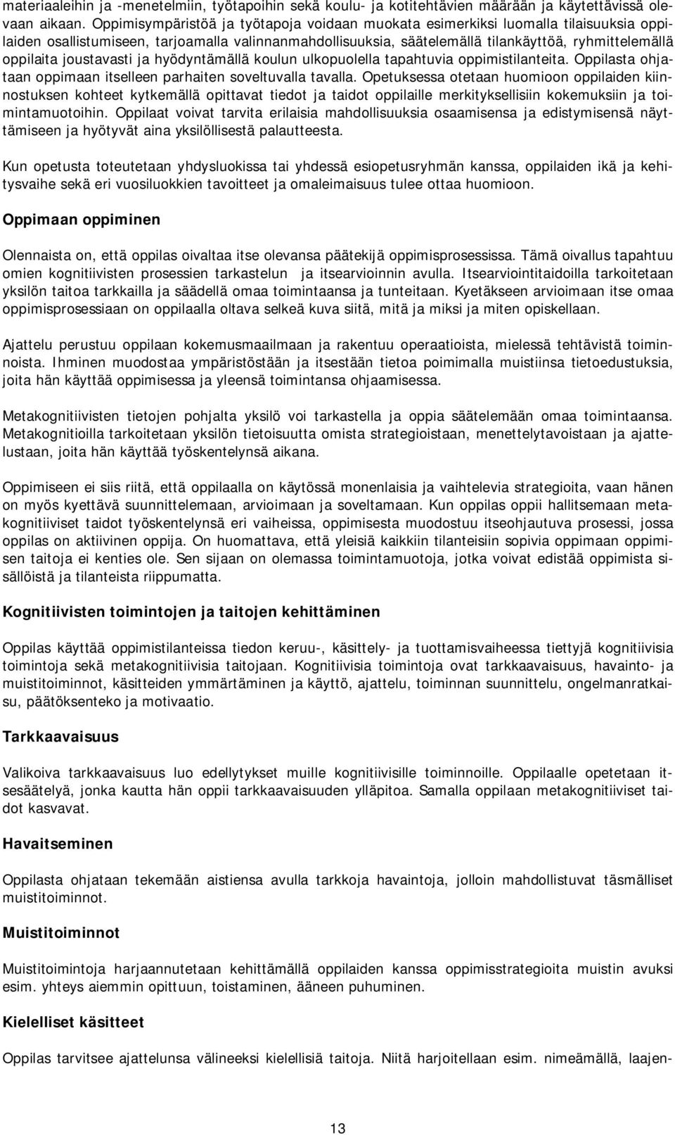 joustavasti ja hyödyntämällä koulun ulkopuolella tapahtuvia oppimistilanteita. Oppilasta ohjataan oppimaan itselleen parhaiten soveltuvalla tavalla.