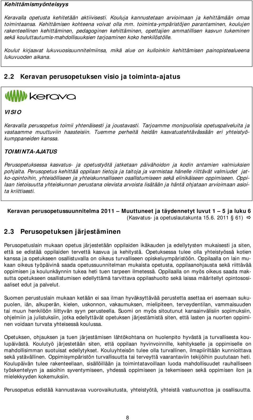 henkilöstölle. Koulut kirjaavat lukuvuosisuunnitelmiinsa, mikä alue on kulloinkin kehittämisen painopistealueena lukuvuoden aikana. 2.