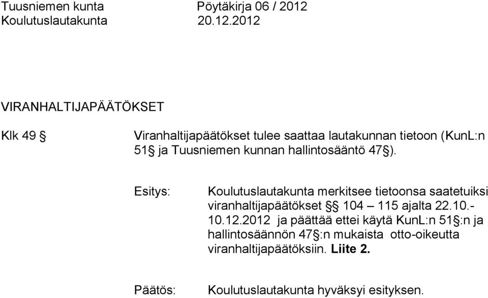 Koulutuslautakunta merkitsee tietoonsa saatetuiksi viranhaltijapäätökset 104 115 ajalta 22.