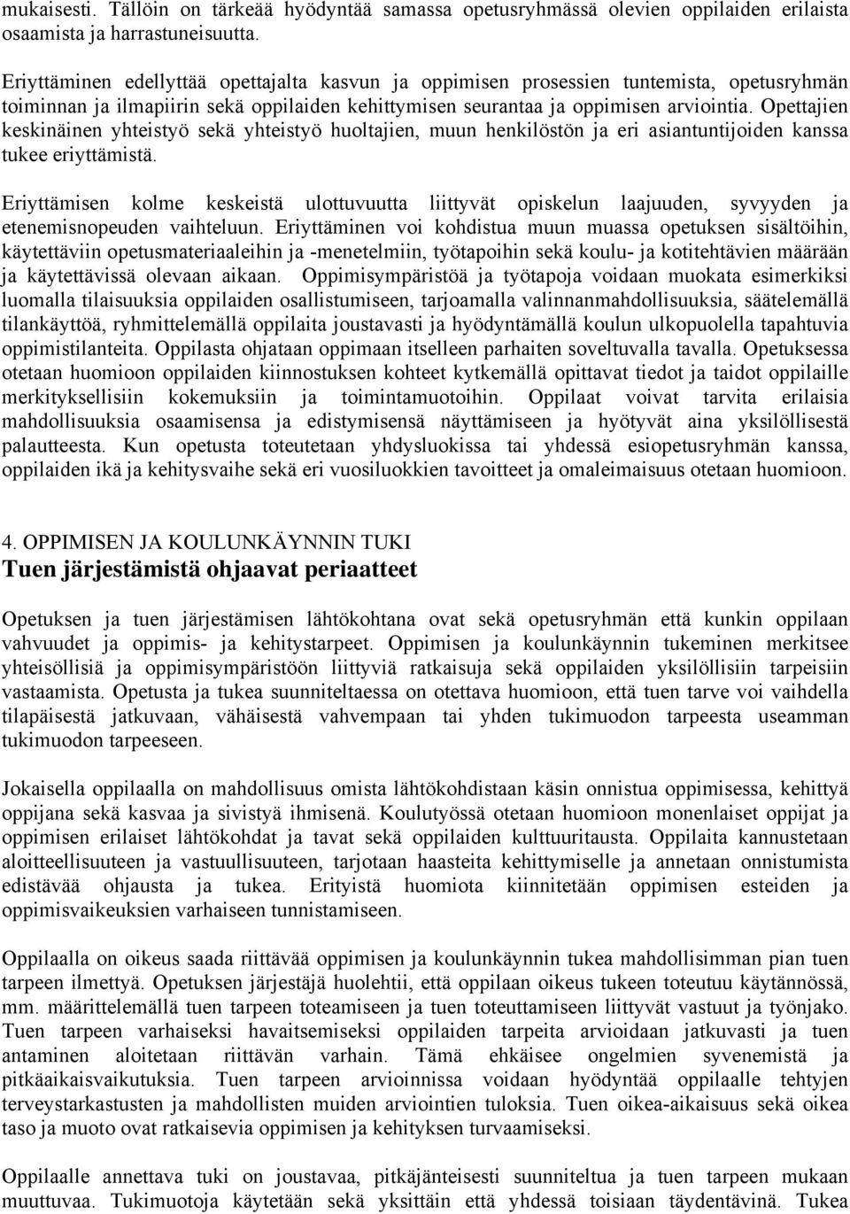 Opettajien keskinäinen yhteistyö sekä yhteistyö huoltajien, muun henkilöstön ja eri asiantuntijoiden kanssa tukee eriyttämistä.