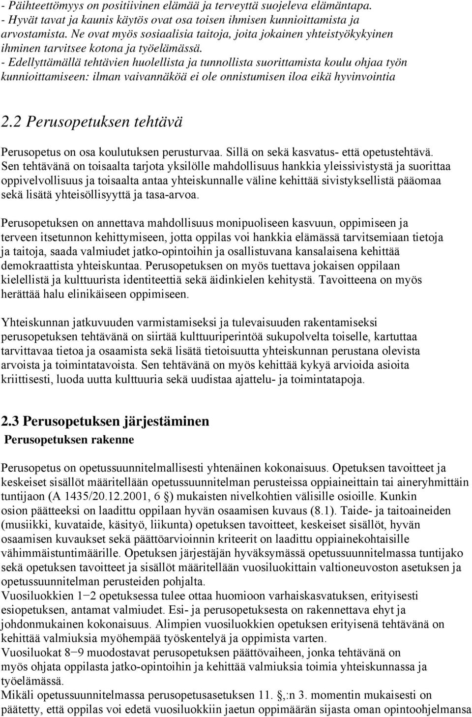 - Edellyttämällä tehtävien huolellista ja tunnollista suorittamista koulu ohjaa työn kunnioittamiseen: ilman vaivannäköä ei ole onnistumisen iloa eikä hyvinvointia 2.