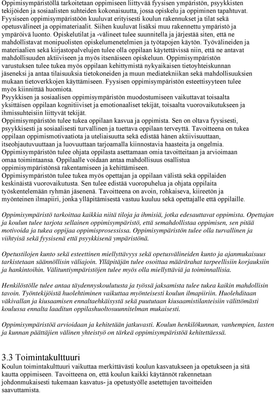 Opiskelutilat ja -välineet tulee suunnitella ja järjestää siten, että ne mahdollistavat monipuolisten opiskelumenetelmien ja työtapojen käytön.