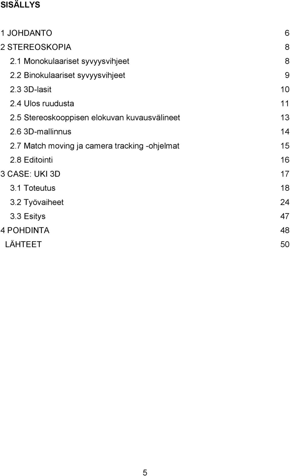 5 Stereoskooppisen elokuvan kuvausvälineet 13 2.6 3D-mallinnus 14 2.