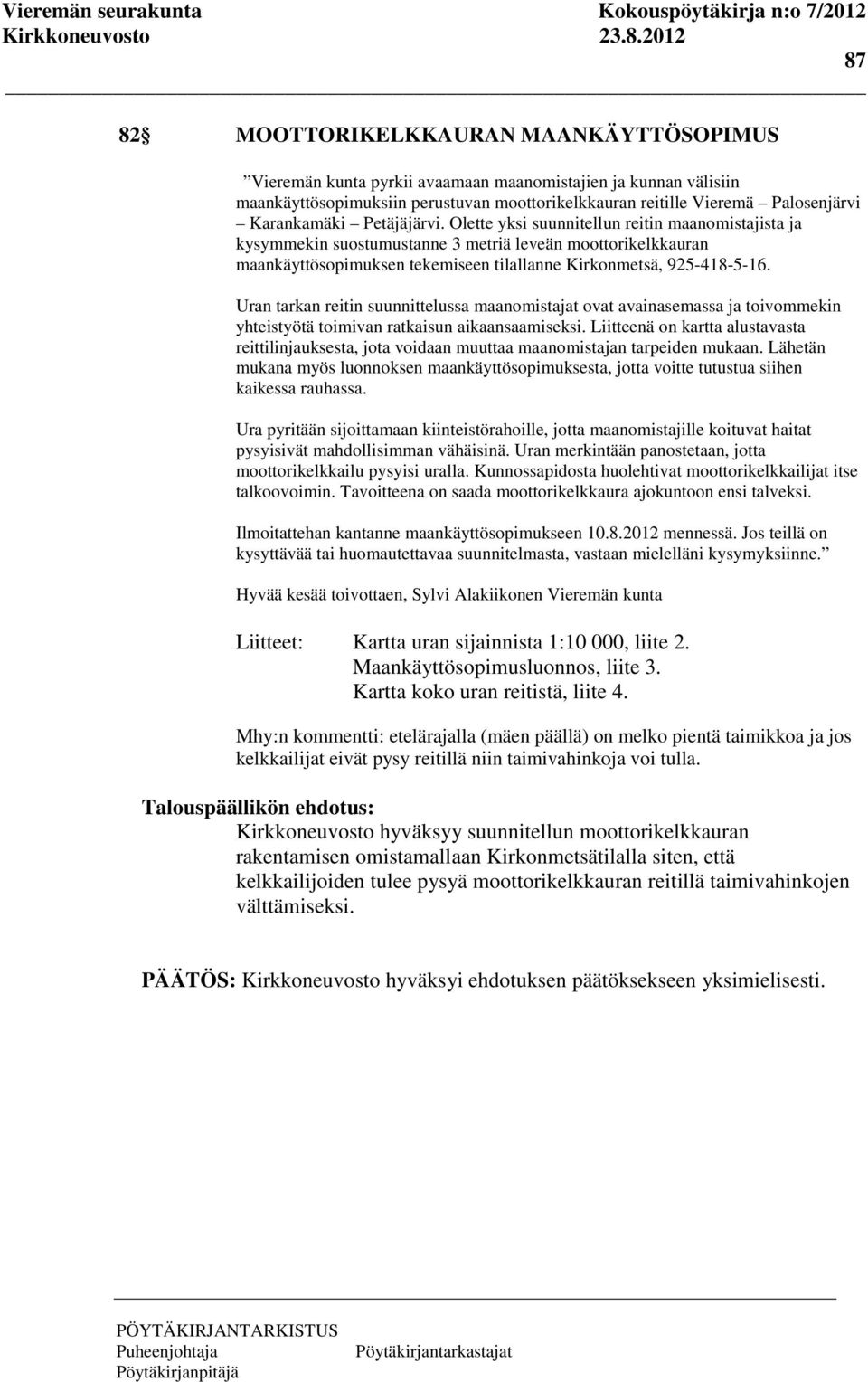 Olette yksi suunnitellun reitin maanomistajista ja kysymmekin suostumustanne 3 metriä leveän moottorikelkkauran maankäyttösopimuksen tekemiseen tilallanne Kirkonmetsä, 925-418-5-16.