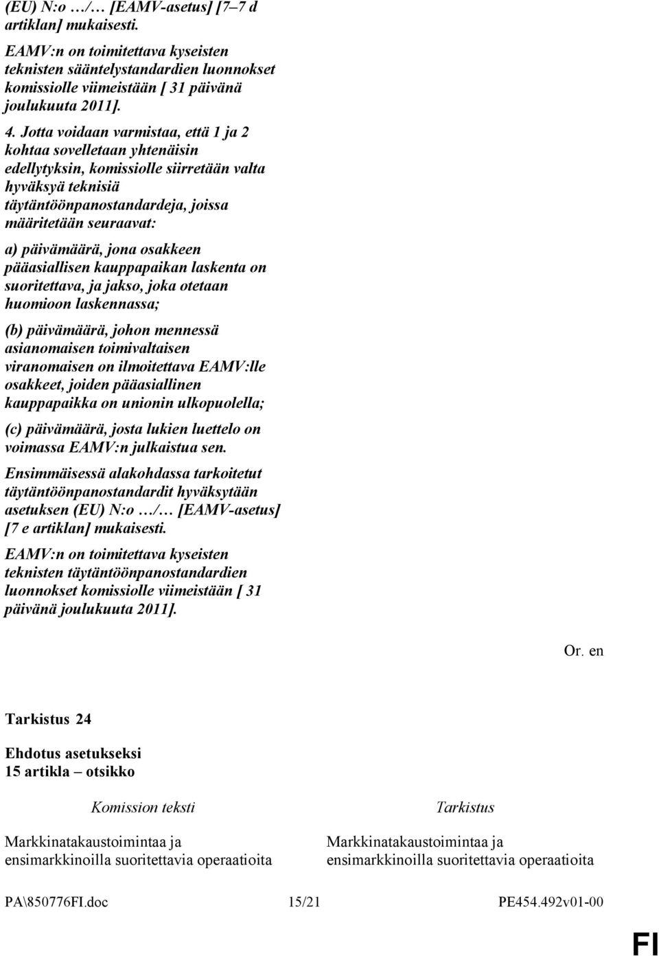 jona osakkeen pääasiallisen kauppapaikan laskenta on suoritettava, ja jakso, joka otetaan huomioon laskennassa; (b) päivämäärä, johon mennessä asianomaisen toimivaltaisen viranomaisen on ilmoitettava
