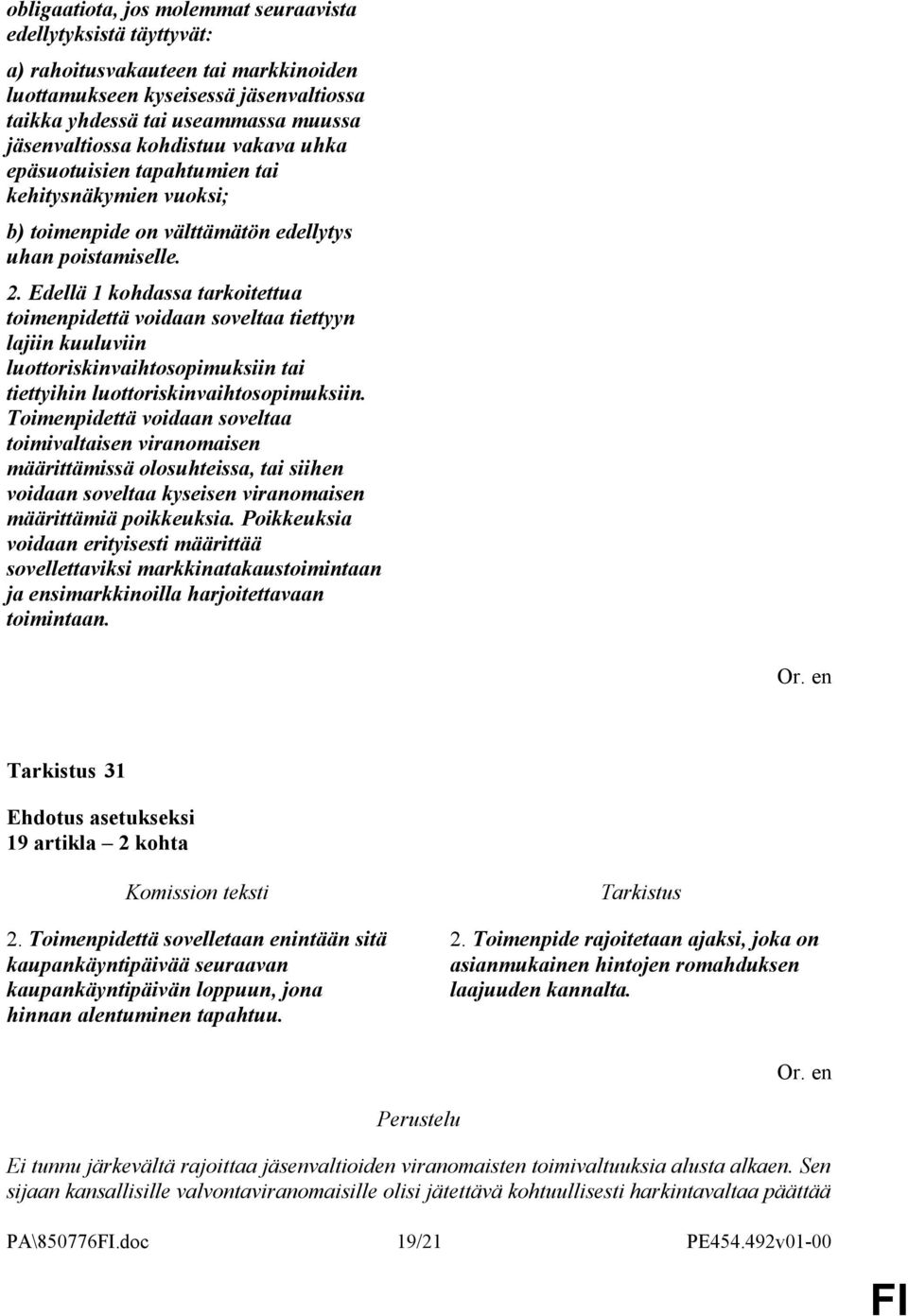 Edellä 1 kohdassa tarkoitettua toimenpidettä voidaan soveltaa tiettyyn lajiin kuuluviin luottoriskinvaihtosopimuksiin tai tiettyihin luottoriskinvaihtosopimuksiin.