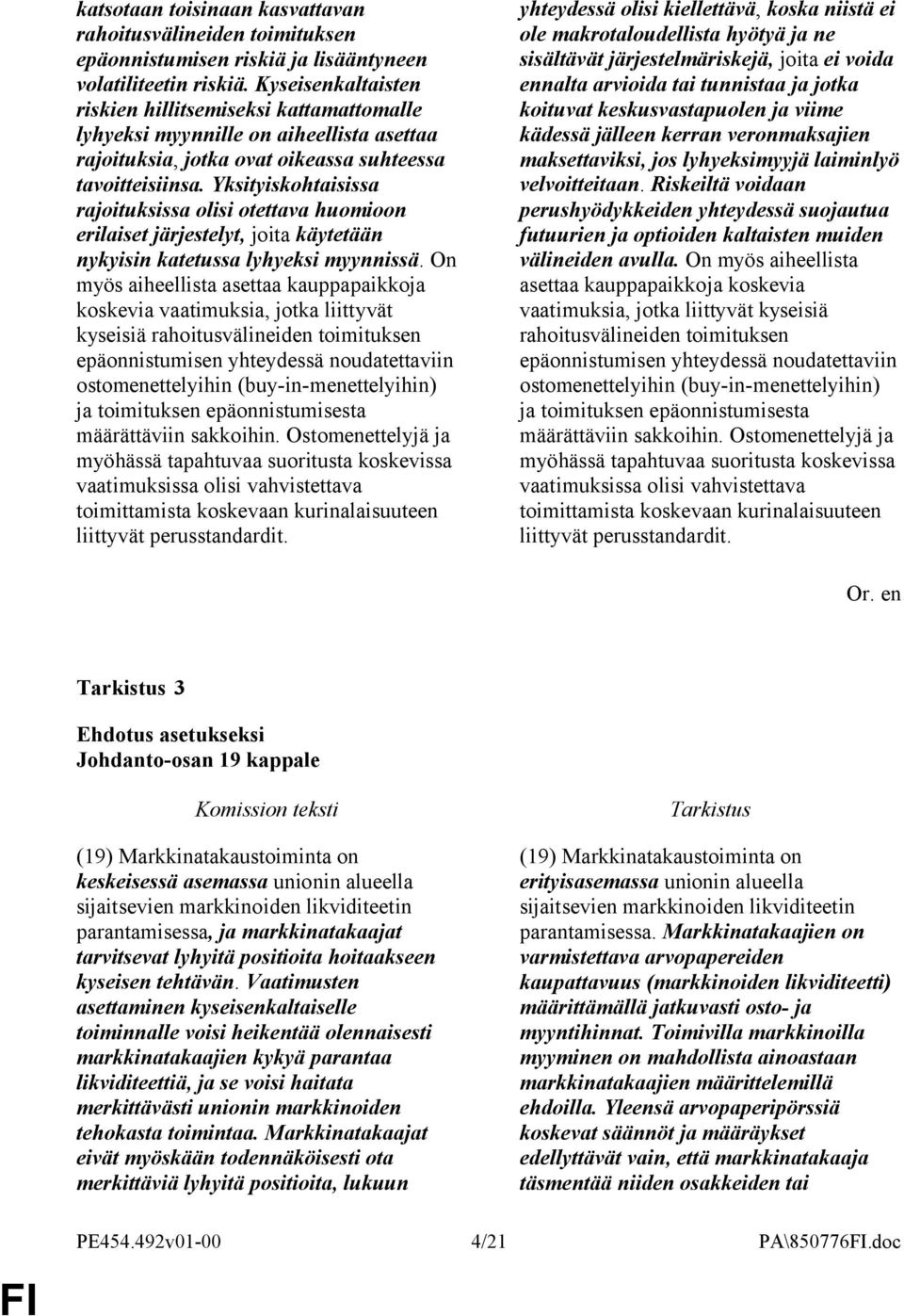 Yksityiskohtaisissa rajoituksissa olisi otettava huomioon erilaiset järjestelyt, joita käytetään nykyisin katetussa lyhyeksi myynnissä.