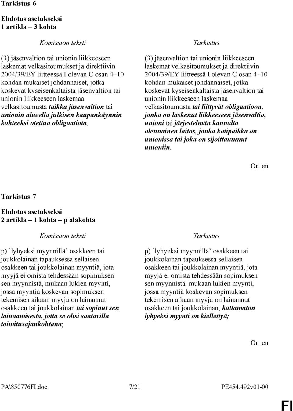 (3) jäsenvaltion tai unionin liikkeeseen laskemat velkasitoumukset ja direktiivin 2004/39/EY liitteessä I olevan C osan 4 10 kohdan mukaiset johdannaiset, jotka koskevat kyseisenkaltaista