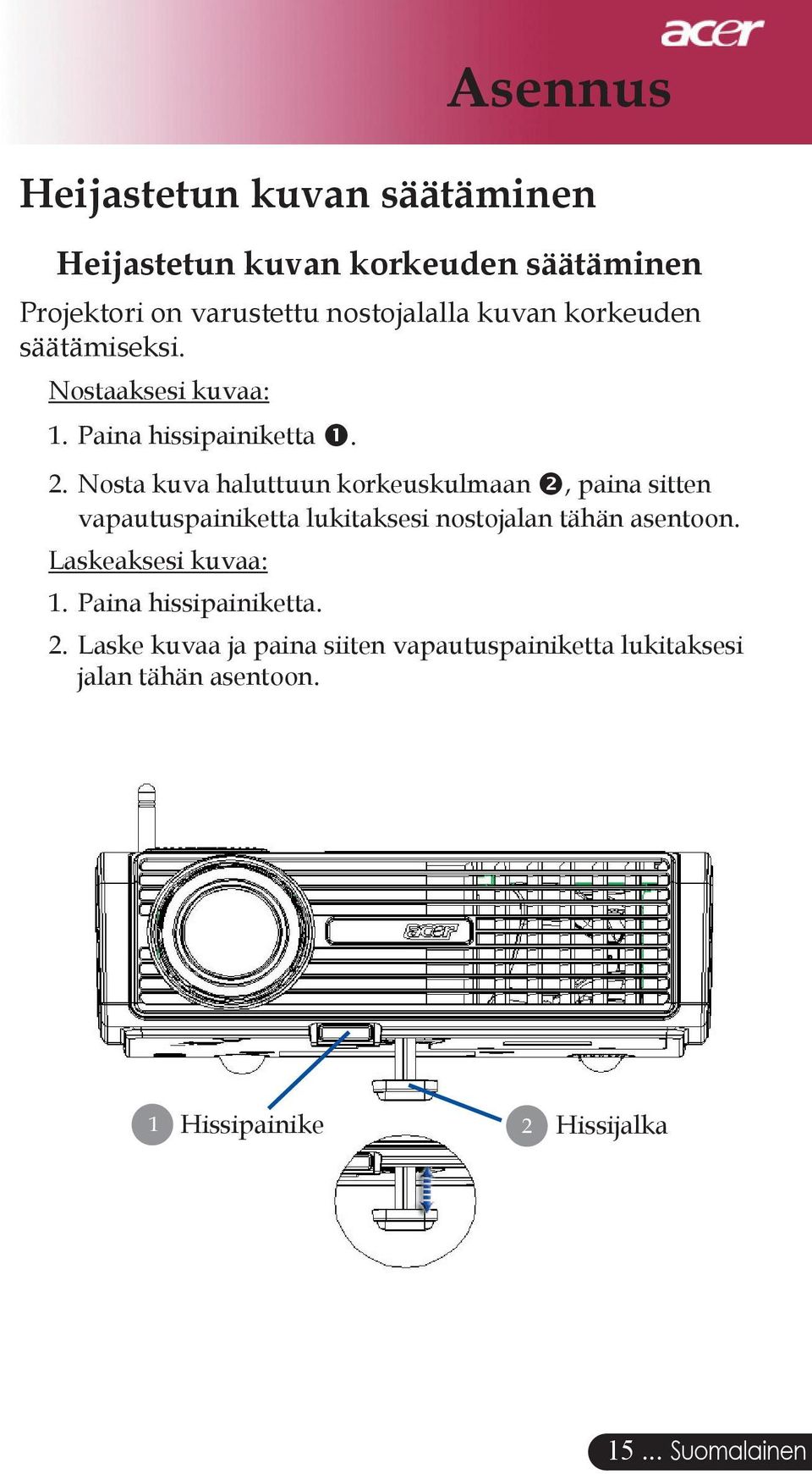 Nosta kuva haluttuun korkeuskulmaan, paina sitten vapautuspainiketta lukitaksesi nostojalan tähän asentoon.