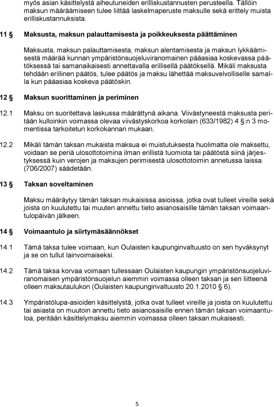 koskevassa päätöksessä tai samanaikaisesti annettavalla erillisellä päätöksellä.