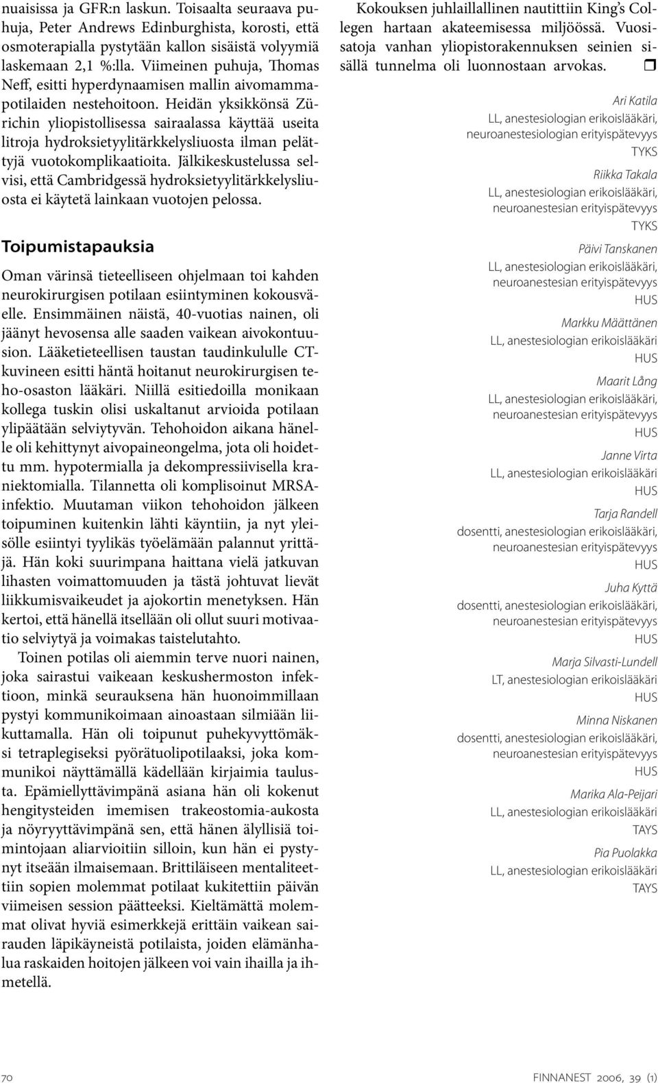 Heidän yksikkönsä Zürichin yliopistollisessa sairaalassa käyttää useita litroja hydroksietyylitärkkelysliuosta ilman pelättyjä vuotokomplikaatioita.