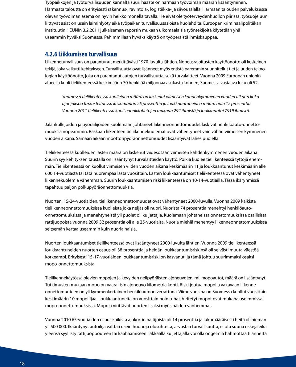 He eivät ole työterveydenhuollon piirissä, työsuojeluun liittyvät asiat on usein laiminlyöty eikä työpaikan turvallisuusasioista huolehdita. Euroopan kriminaalipolitiikan instituutin HEUNIn 3.2.