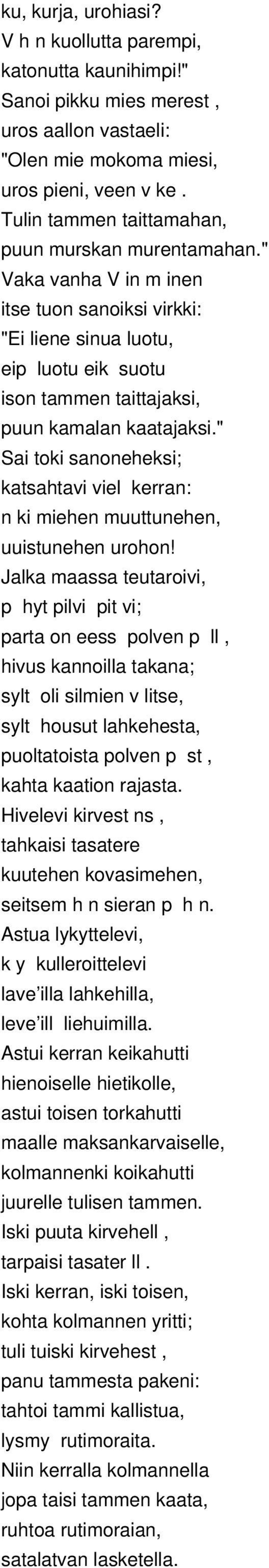 " Sai toki sanoneheksi; katsahtavi viel kerran: n ki miehen muuttunehen, uuistunehen urohon!