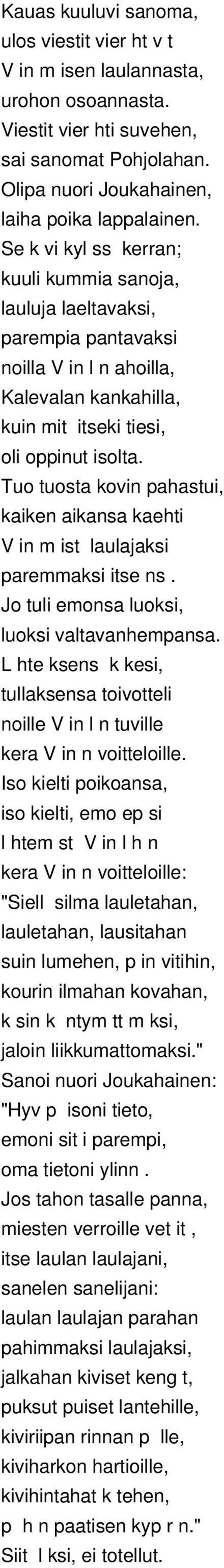 Tuo tuosta kovin pahastui, kaiken aikansa kaehti V in m ist laulajaksi paremmaksi itse ns. Jo tuli emonsa luoksi, luoksi valtavanhempansa.