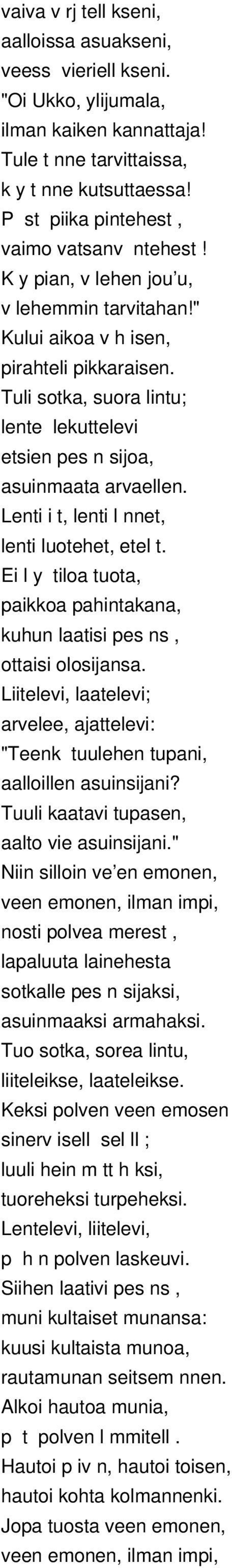 Tuli sotka, suora lintu; lente lekuttelevi etsien pes n sijoa, asuinmaata arvaellen. Lenti i t, lenti l nnet, lenti luotehet, etel t.