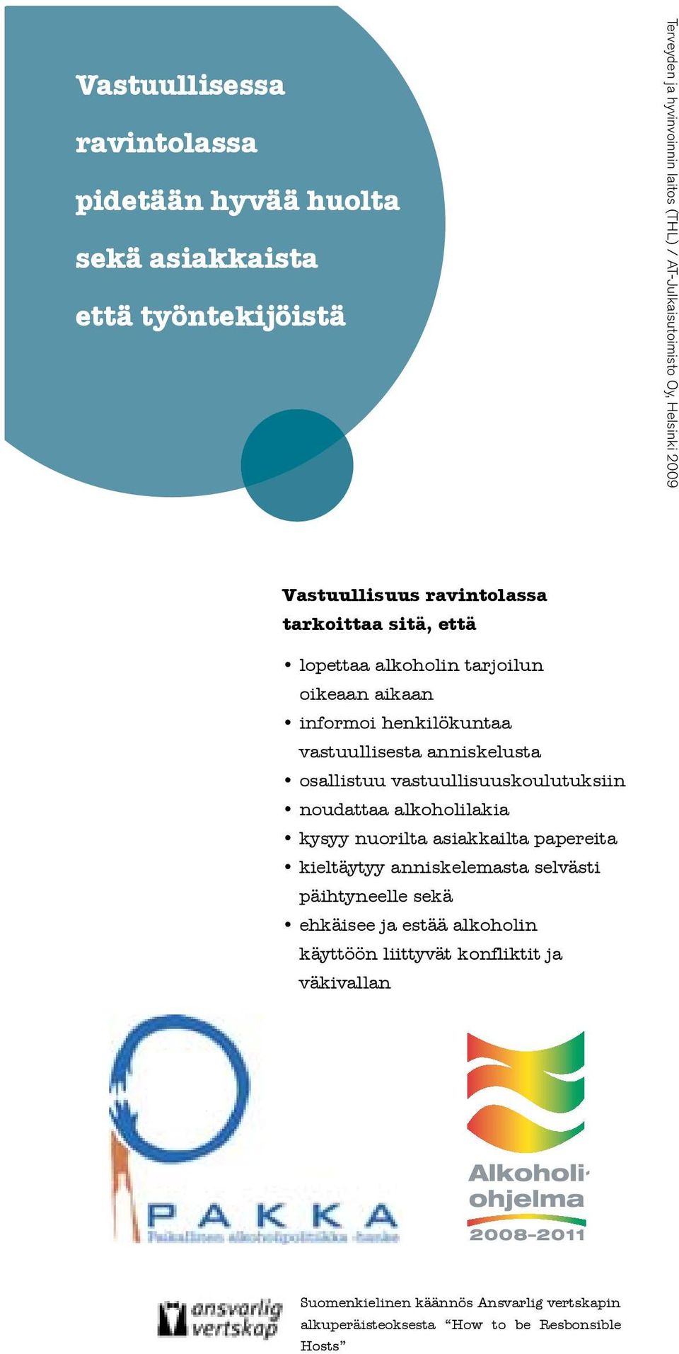 anniskelusta osallistuu vastuullisuuskoulutuksiin noudattaa alkoholilakia kysyy nuorilta asiakkailta papereita kieltäytyy anniskelemasta selvästi