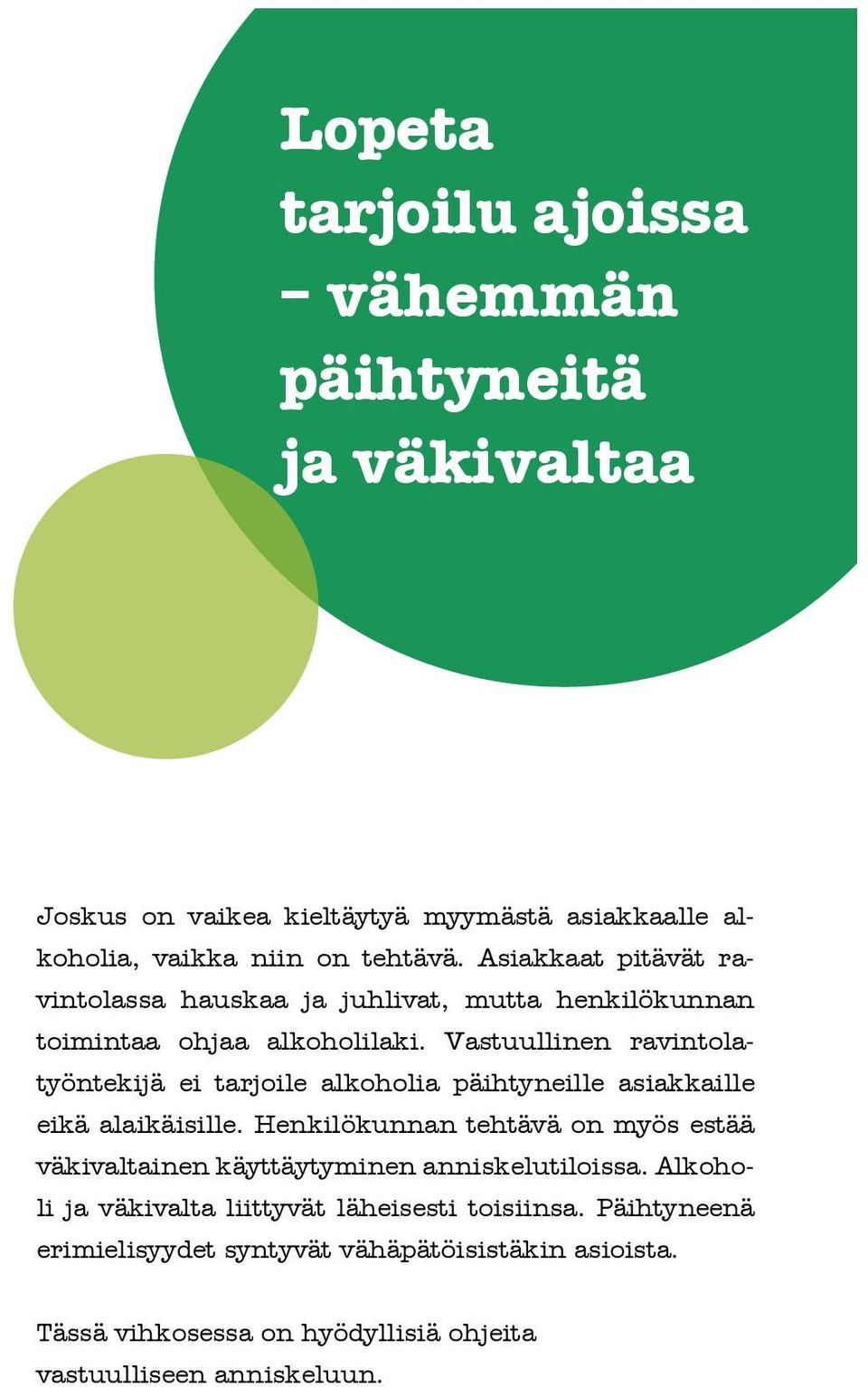 Vastuullinen ravintolatyöntekijä ei tarjoile alkoholia päihtyneille asiakkaille eikä alaikäisille.