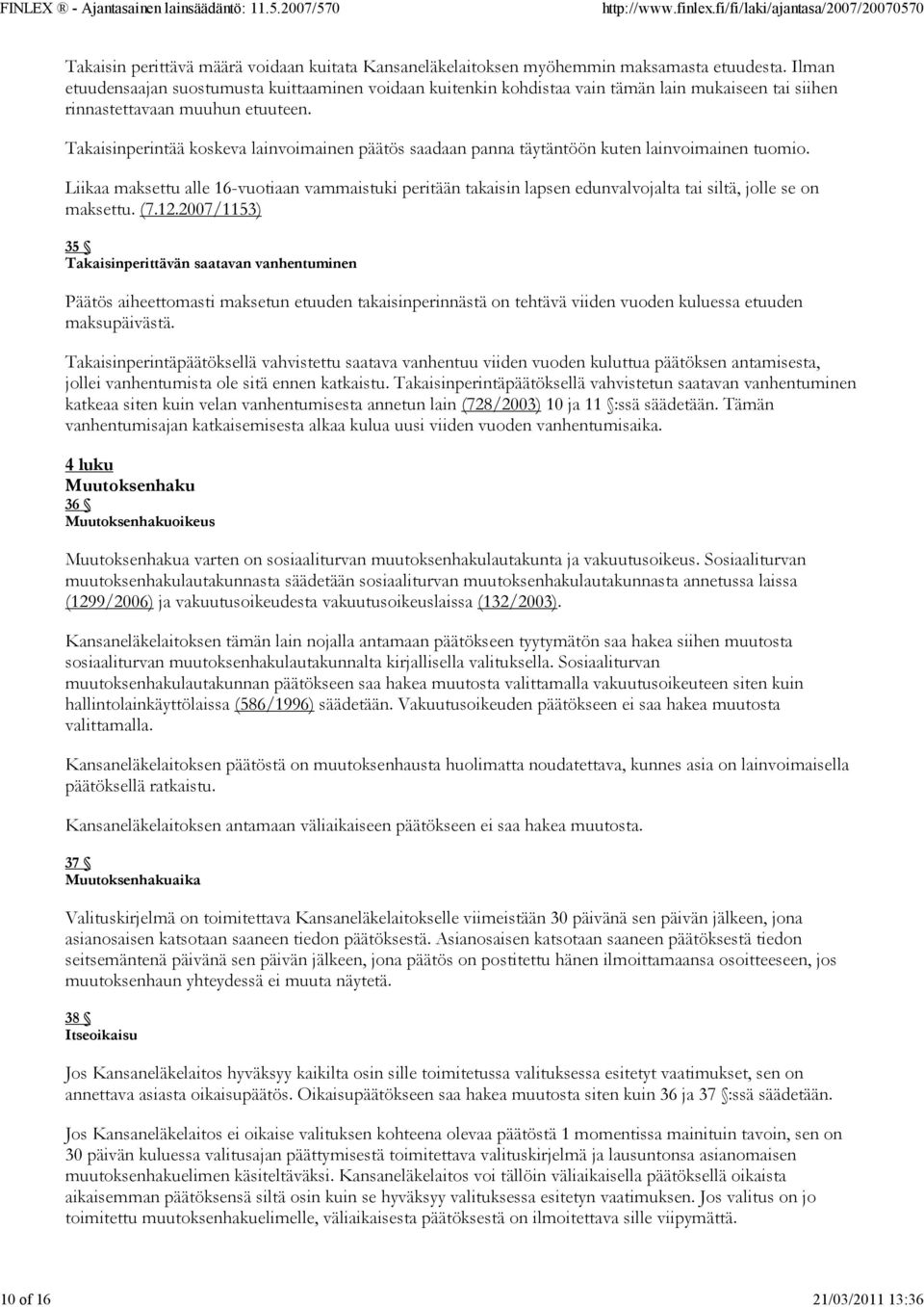 Takaisinperintää koskeva lainvoimainen päätös saadaan panna täytäntöön kuten lainvoimainen tuomio.