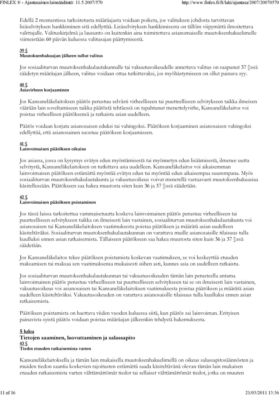 Valituskirjelmä ja lausunto on kuitenkin aina toimitettava asianomaiselle muutoksenhakuelimelle viimeistään 60 päivän kuluessa valitusajan päättymisestä.