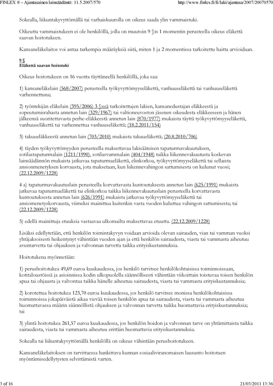 Kansaneläkelaitos voi antaa tarkempia määräyksiä siitä, miten 1 ja 2 momentissa tarkoitettu haitta arvioidaan.