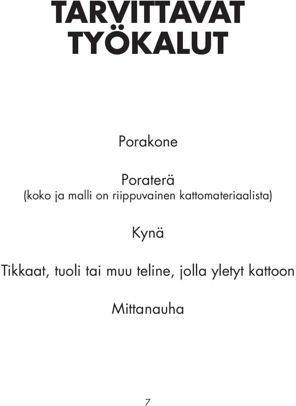 kattomateriaalista) Kynä Tikkaat, tuoli