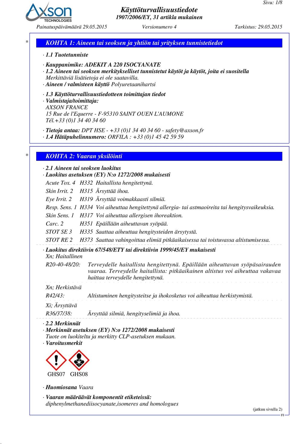 3 Käyttöturvallisuustiedotteen toimittajan tiedot Valmistaja/toimittaja: AXSON FRANCE 15 Rue de l'equerre - F-95310 SAINT OUEN L'AUMONE Tél.