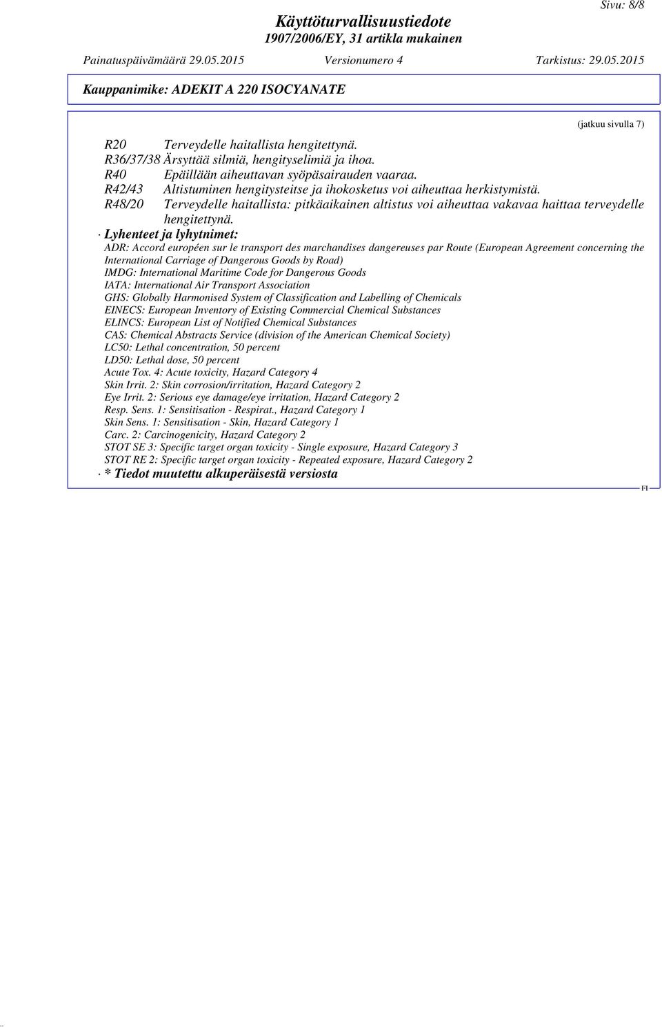 Lyhenteet ja lyhytnimet: ADR: Accord européen sur le transport des marchandises dangereuses par Route (European Agreement concerning the International Carriage of Dangerous Goods by Road) IMDG: