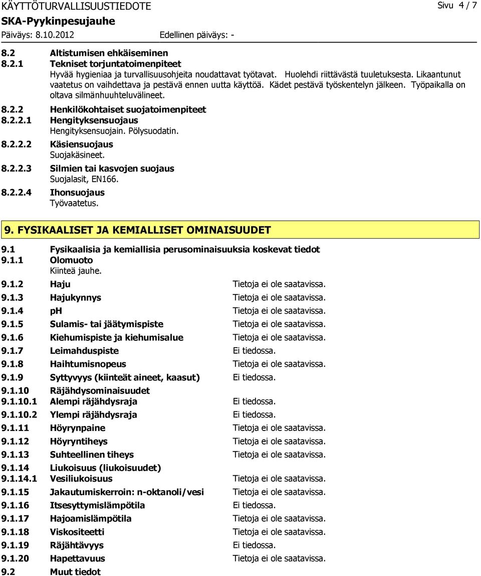 Pölysuodatin. 8.2.2.2 Käsiensuojaus Suojakäsineet. 8.2.2.3 Silmien tai kasvojen suojaus Suojalasit, EN166. 8.2.2.4 Ihonsuojaus Työvaatetus. 9. FYSIKAALISET JA KEMIALLISET OMINAISUUDET 9.