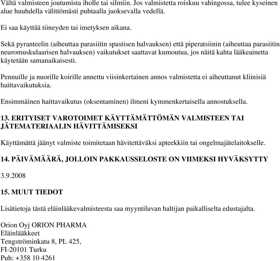 Sekä pyranteelin (aiheuttaa parasiitin spastisen halvauksen) että piperatsiinin (aiheuttaa parasiitin neuromuskulaarisen halvauksen) vaikutukset saattavat kumoutua, jos näitä kahta lääkeainetta