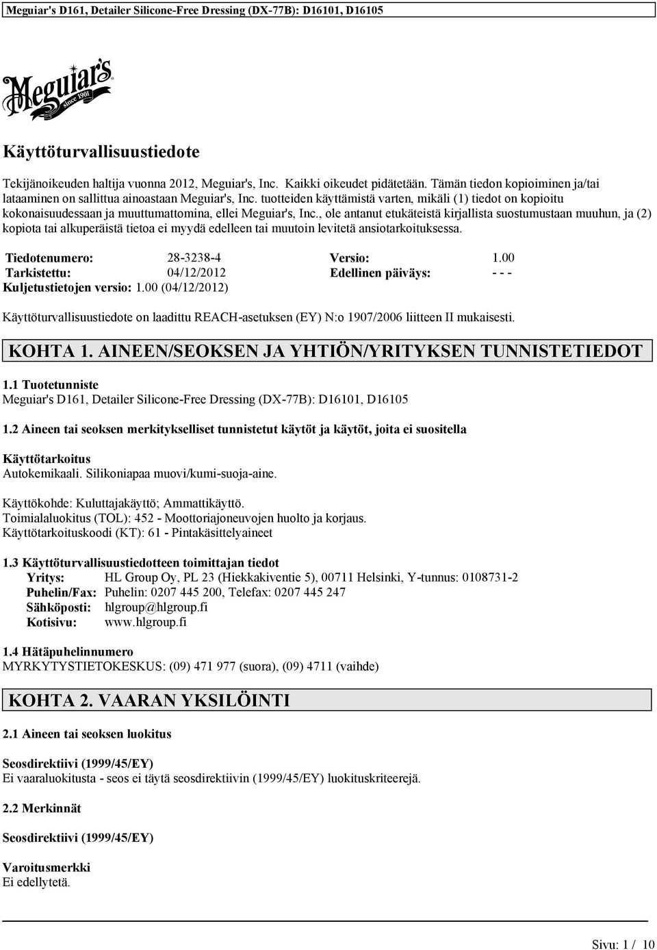 , ole antanut etukäteistä kirjallista suostumustaan muuhun, ja (2) kopiota tai alkuperäistä tietoa ei myydä edelleen tai muutoin levitetä ansiotarkoituksessa. Tiedotenumero: 28-3238-4 Versio: 1.