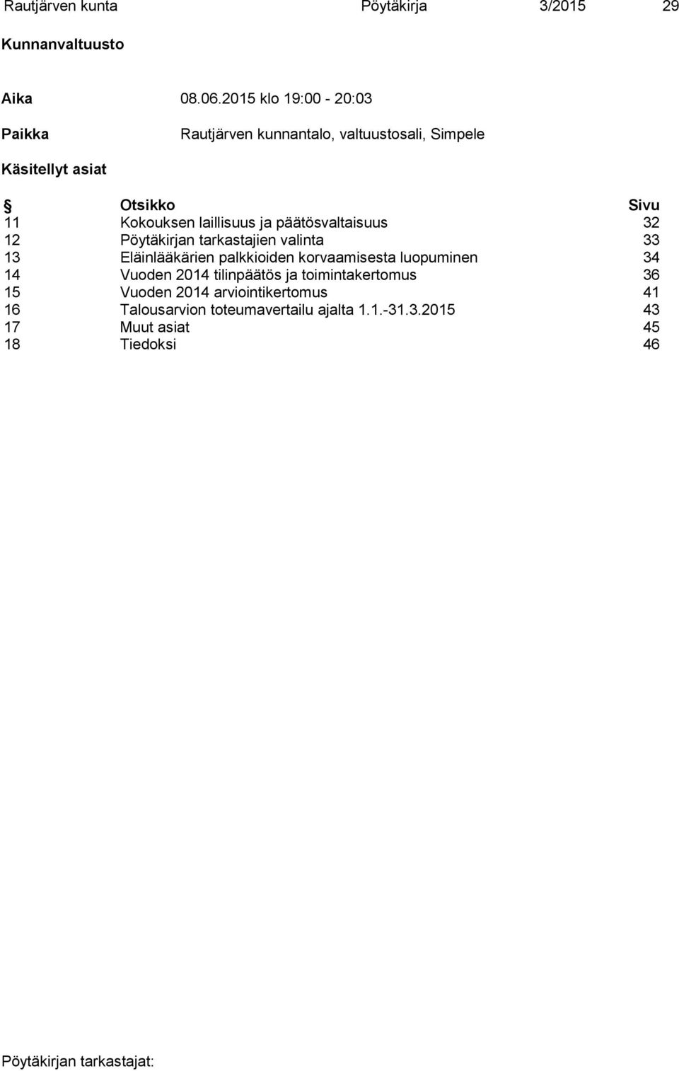 laillisuus ja päätösvaltaisuus 32 12 Pöytäkirjan tarkastajien valinta 33 13 Eläinlääkärien palkkioiden korvaamisesta