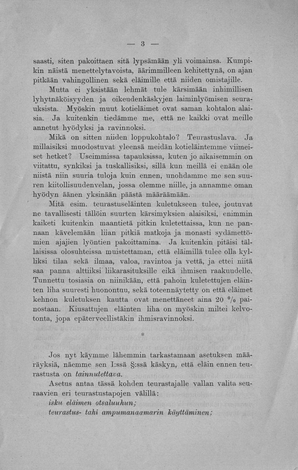 Ja kuitenkin tiedämme me, että ne kaikki ovat meille annetut hyödyksi ja ravinnoksi. Mikä on sitten niiden loppukohtalo? Teurastuslava.