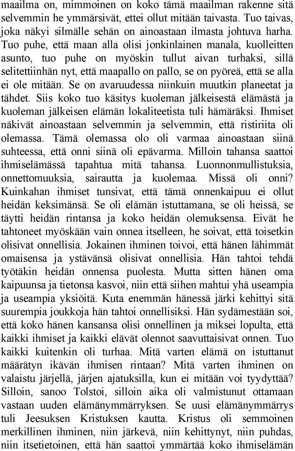 mitään. Se on avaruudessa niinkuin muutkin planeetat ja tähdet. Siis koko tuo käsitys kuoleman jälkeisestä elämästä ja kuoleman jälkeisen elämän lokaliteetista tuli hämäräksi.