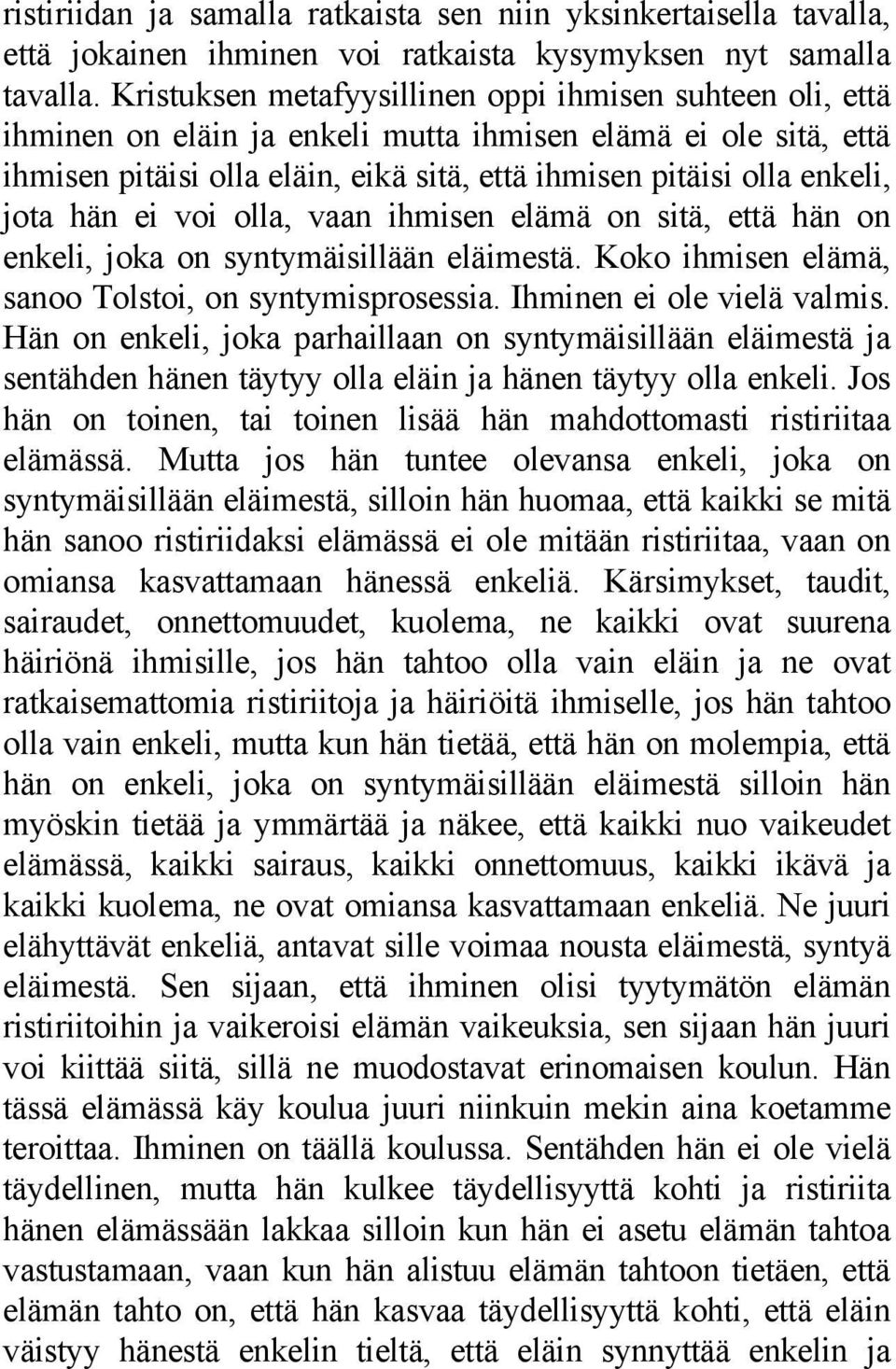 jota hän ei voi olla, vaan ihmisen elämä on sitä, että hän on enkeli, joka on syntymäisillään eläimestä. Koko ihmisen elämä, sanoo Tolstoi, on syntymisprosessia. Ihminen ei ole vielä valmis.