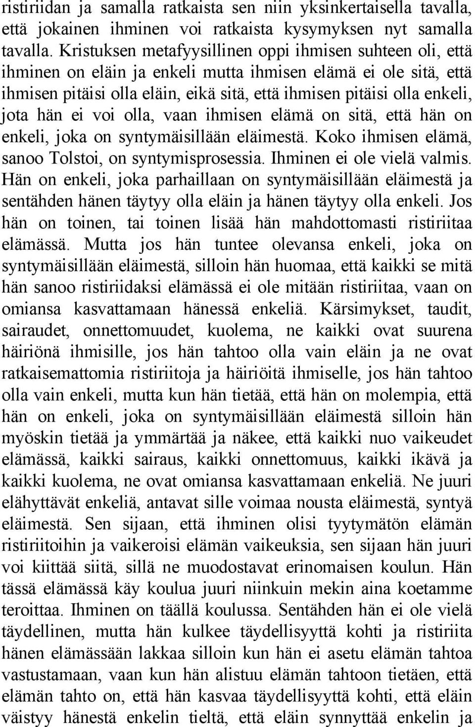 jota hän ei voi olla, vaan ihmisen elämä on sitä, että hän on enkeli, joka on syntymäisillään eläimestä. Koko ihmisen elämä, sanoo Tolstoi, on syntymisprosessia. Ihminen ei ole vielä valmis.