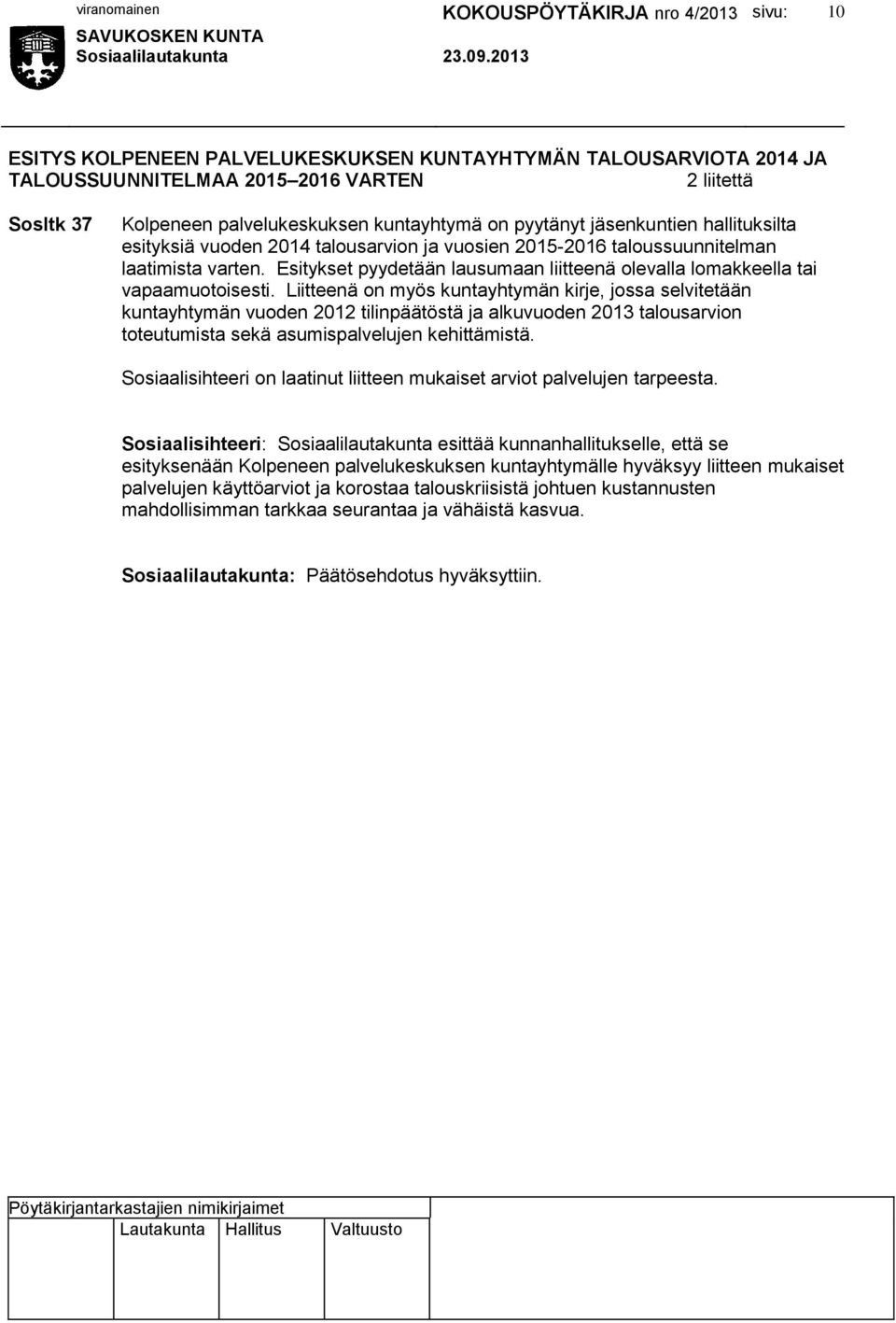 Liitteenä on myös kuntayhtymän kirje, jossa selvitetään kuntayhtymän vuoden 2012 tilinpäätöstä ja alkuvuoden 2013 talousarvion toteutumista sekä asumispalvelujen kehittämistä.