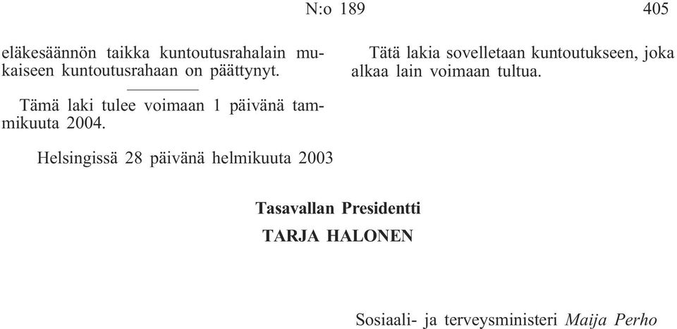 Tämä laki tulee voimaan 1 päivänä tammikuuta 2004.