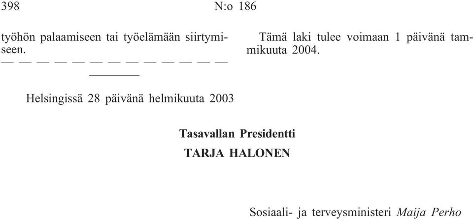 Tämä laki tulee voimaan 1 päivänä tammikuuta 2004.